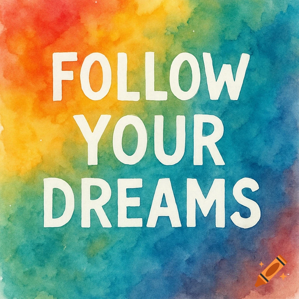 White text that reads "FOLLOW YOUR DREAMS" on a vibrant watercolor background with rainbow colors.