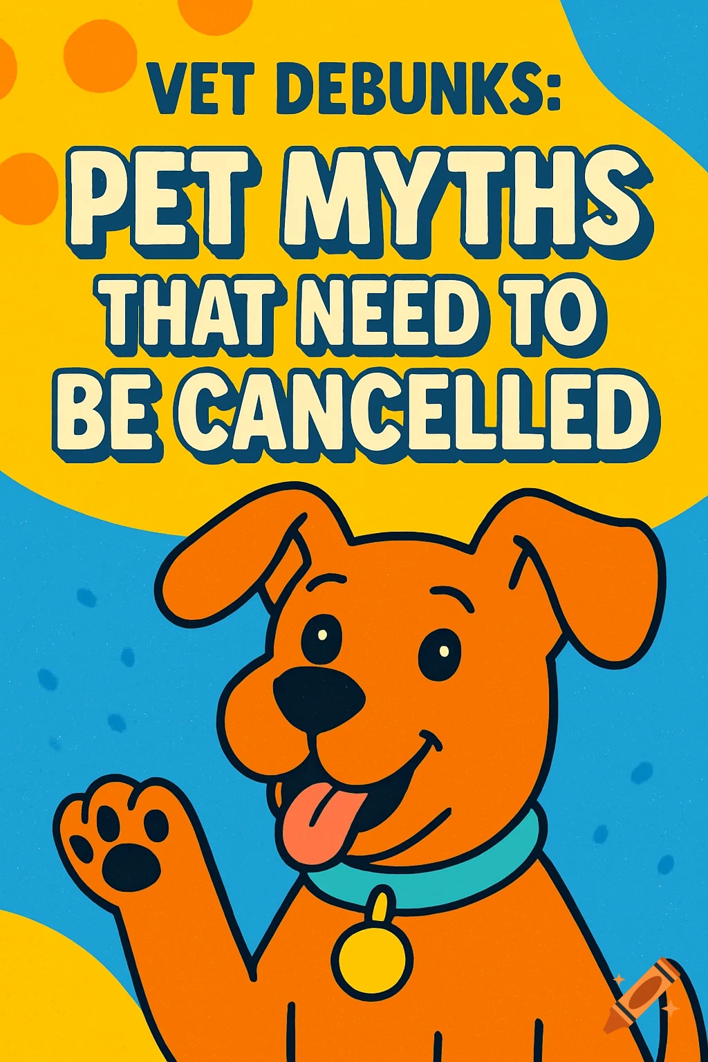 Vibrant cartoon image of an orange dog waving, with text 'Vet Debunks: Pet Myths That Need to Be Cancelled' on a yellow and blue background.