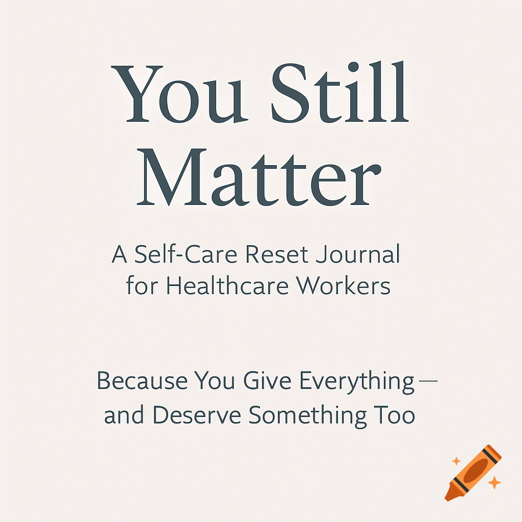 A beige background with text for a journal titled "You Still Matter," subtitled "A Self-Care Reset Journal for Healthcare Workers," and a tagline.