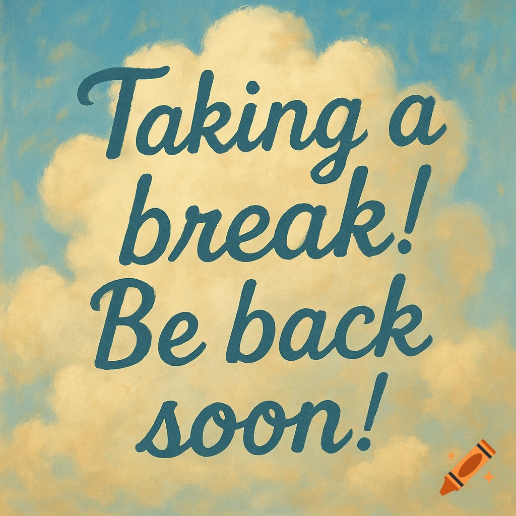 Blue text 'Taking a break! Be back soon!' on a white cloud in a blue and yellow sky, illustrated style.
