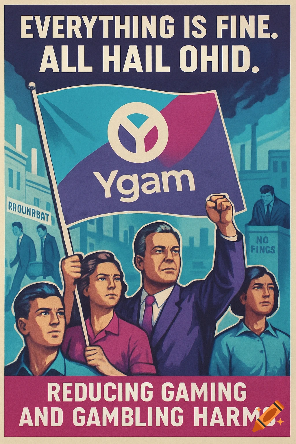 A retro propaganda poster featuring a group of resolute people, led by a man with a raised fist, holding a flag with a peace sign and 'Ygam'. Text at the top reads 'EVERYTHING IS FINE. ALL HAIL OHID.' and at the bottom 'REDUCING GAMING AND GAMBLING HARMS'.