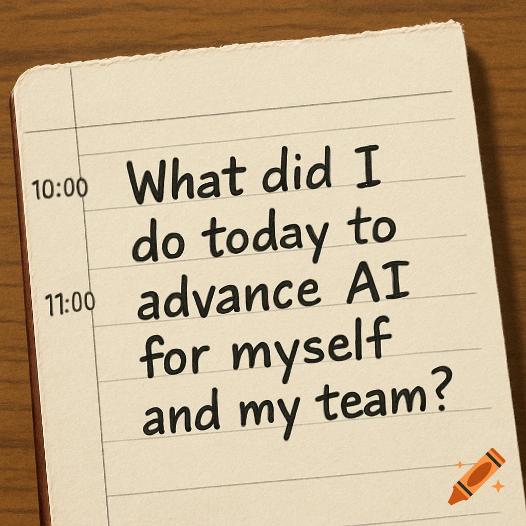 A page from a lined notebook with the handwritten question 'What did I do today to advance AI for myself and my team?'