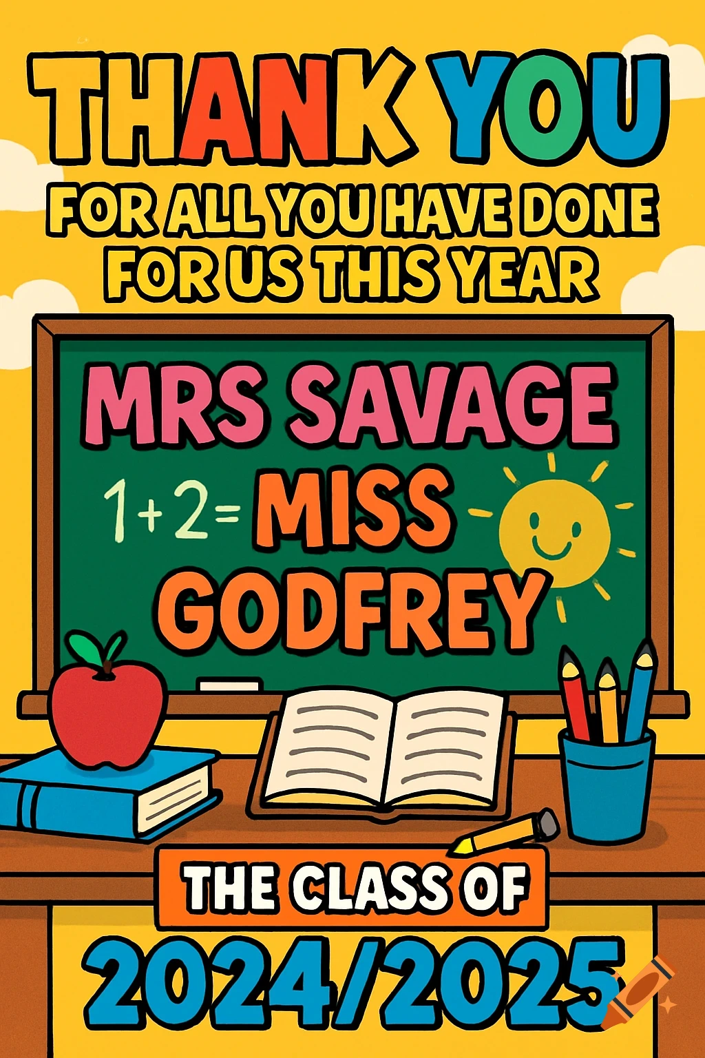 A colorful cartoon thank you poster for teachers. Text reads "THANK YOU FOR ALL YOU HAVE DONE FOR US THIS YEAR MRS SAVAGE 1+2= MISS GODFREY THE CLASS OF 2024/2025". Features a chalkboard, apple, books, and pencils.