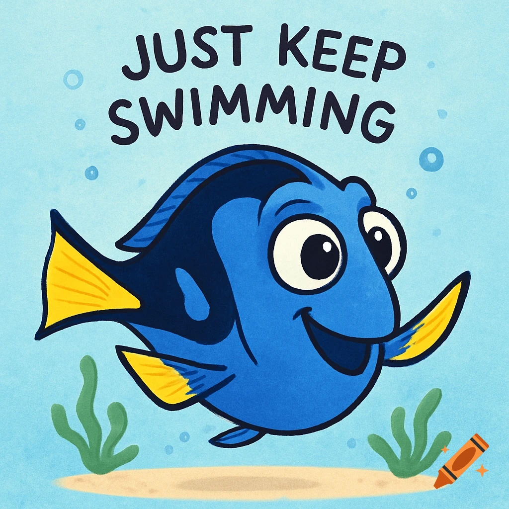 Cartoon blue fish, Dory from Finding Nemo, swimming underwater with the text 'JUST KEEP SWIMMING'.