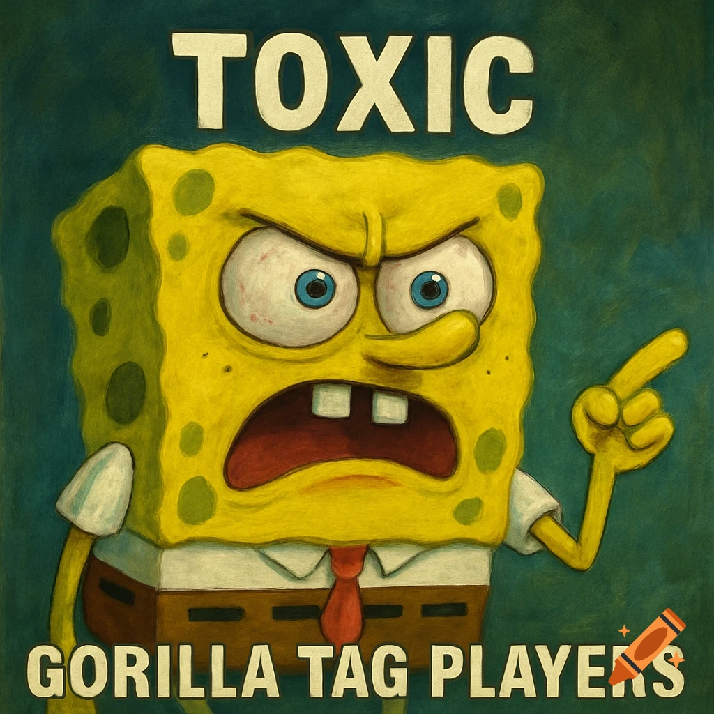 An angry Spongebob Squarepants points, with the words 'TOXIC' and 'GORILLA TAG PLAYERS' above and below him, in a stylized, painted meme.