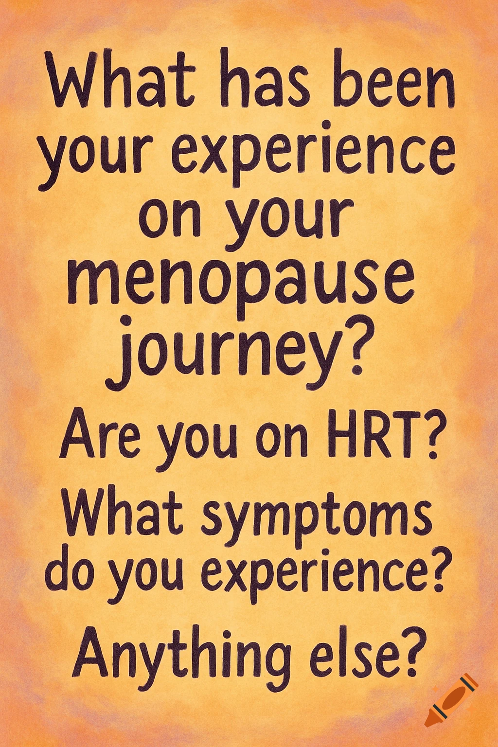 Graphic with text: 'What has been your experience on your menopause journey? Are you on HRT? What symptoms do you experience? Anything else?' on an orange background.