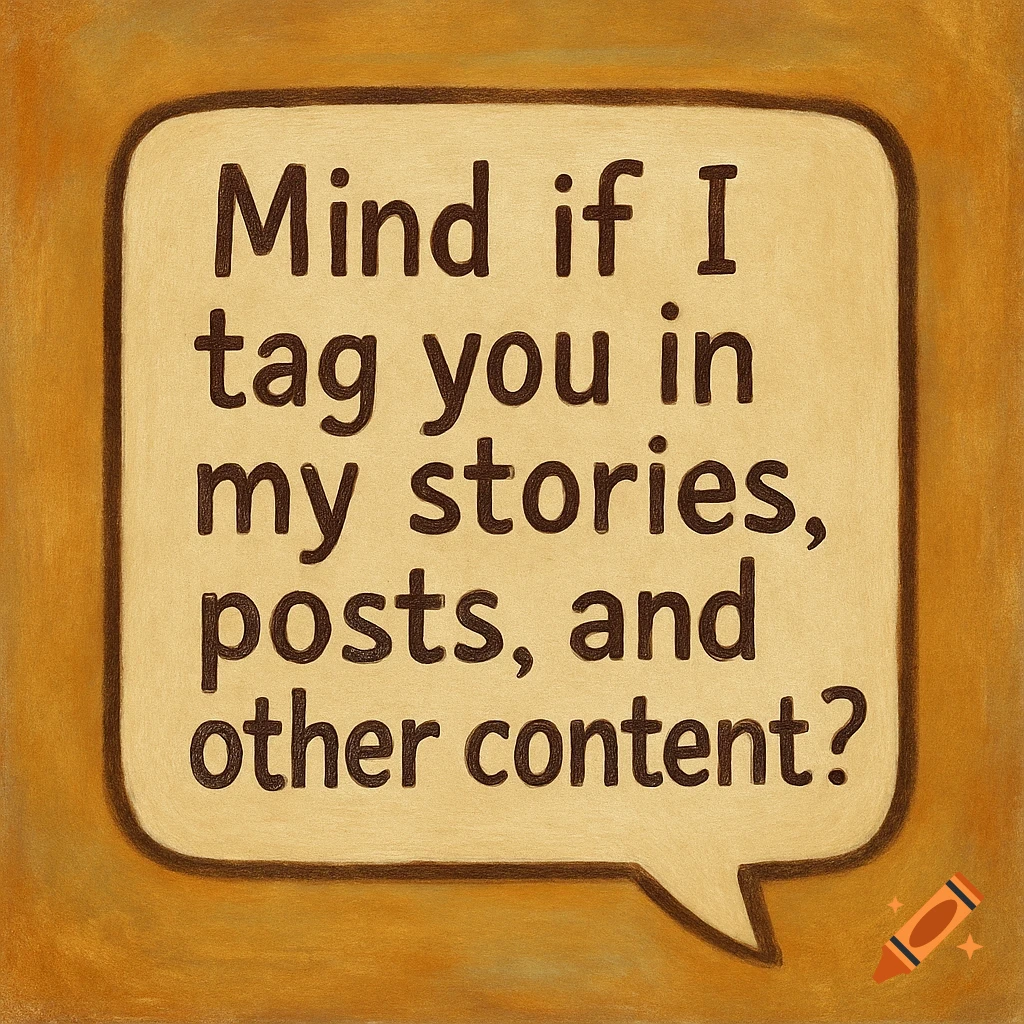 A speech bubble illustration on a brown background with the question, "Mind if I tag you in my stories, posts, and other content?"