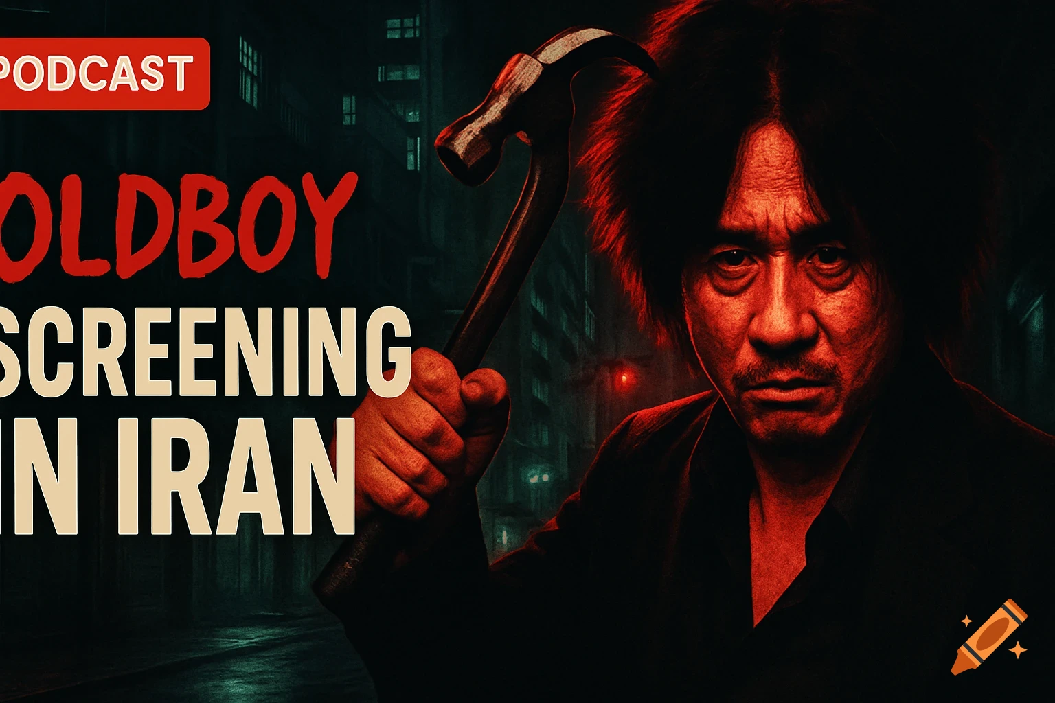 A man with a hammer, illuminated by red light, stares intensely. Text reads "PODCAST OLDBOY SCREENING IN IRAN".