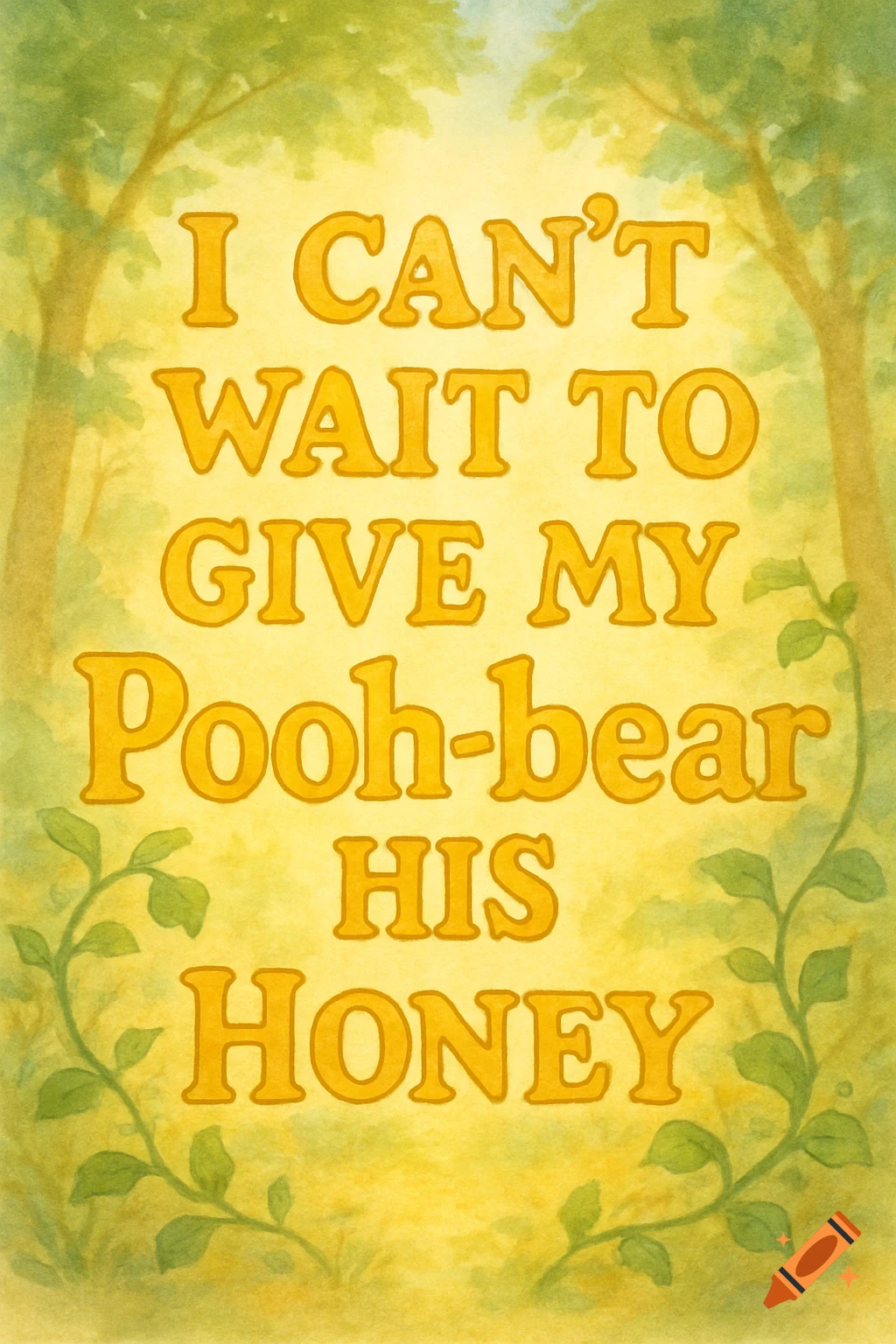 Watercolor illustration with golden text saying 'I CAN'T WAIT TO GIVE MY Pooh-bear HIS HONEY' framed by green leaves and tree trunks.
