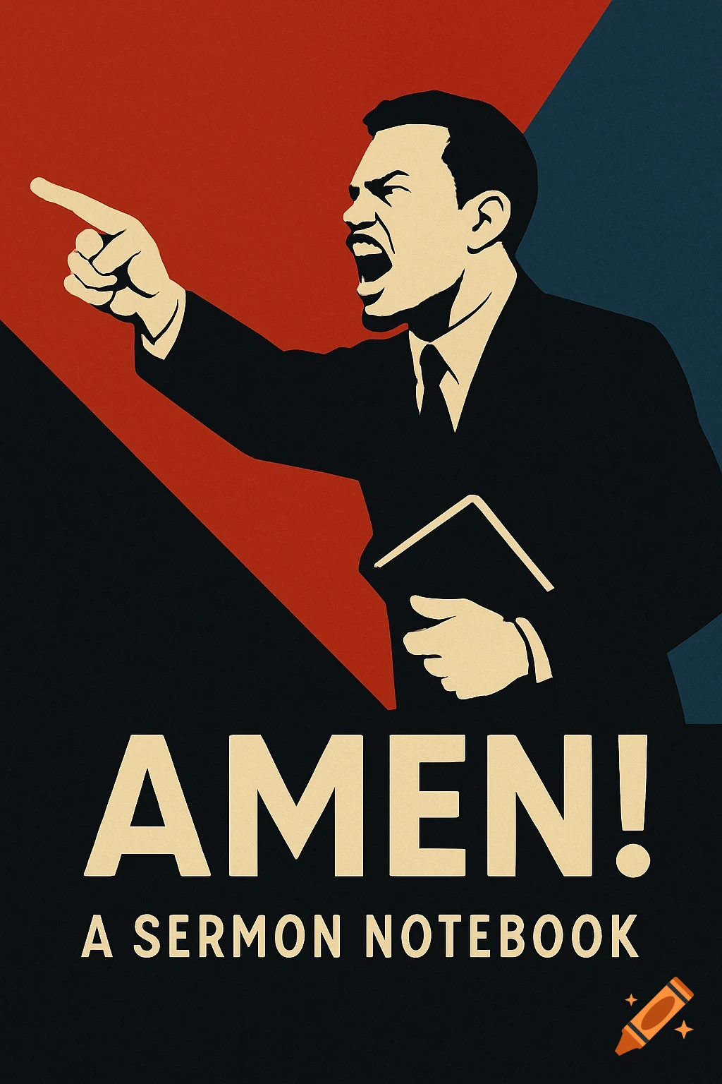 Propaganda-style illustration of an angry man in a suit pointing and shouting, holding a book, with the text 'AMEN! A SERMON NOTEBOOK'.