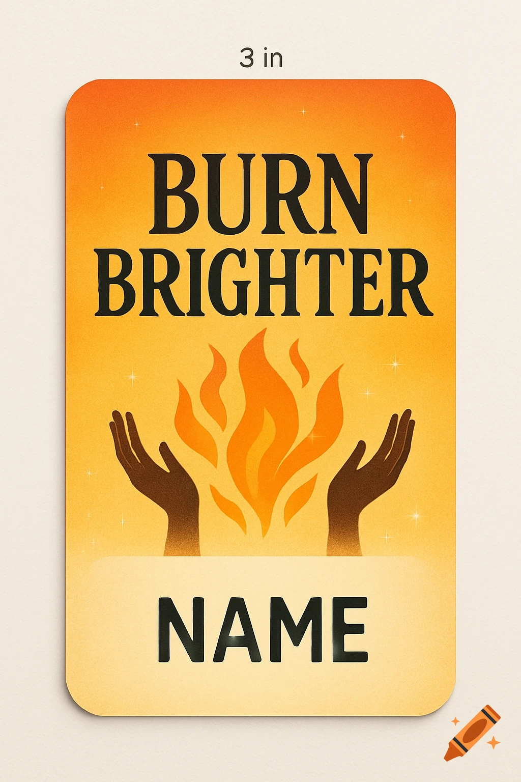 Orange and yellow name tag with 'BURN BRIGHTER' text, hands holding a flame illustration, and 'NAME' at the bottom.