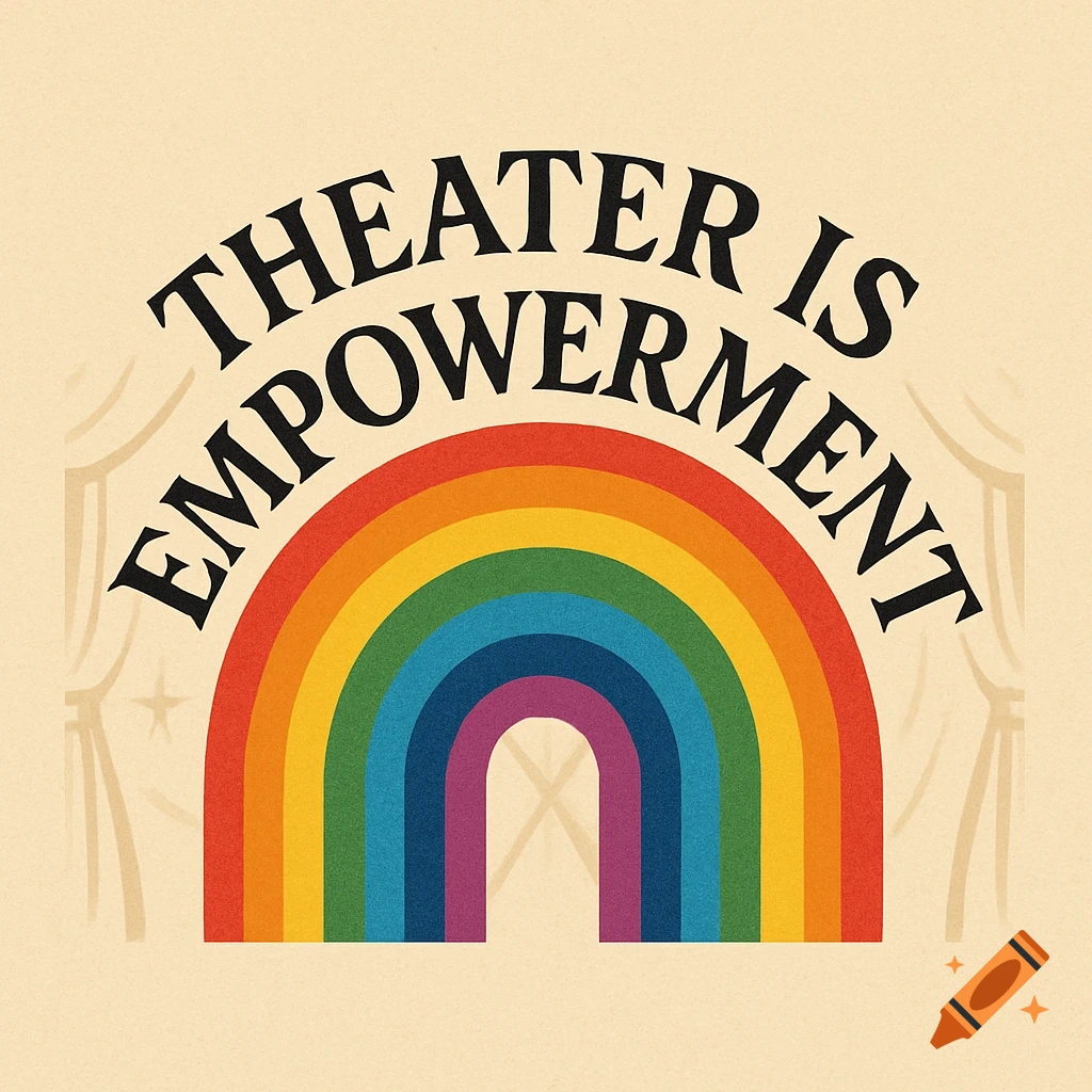 A retro-style logo with the text 'Theater is Empowerment' arched over a rainbow, with subtle theater curtains in the background.