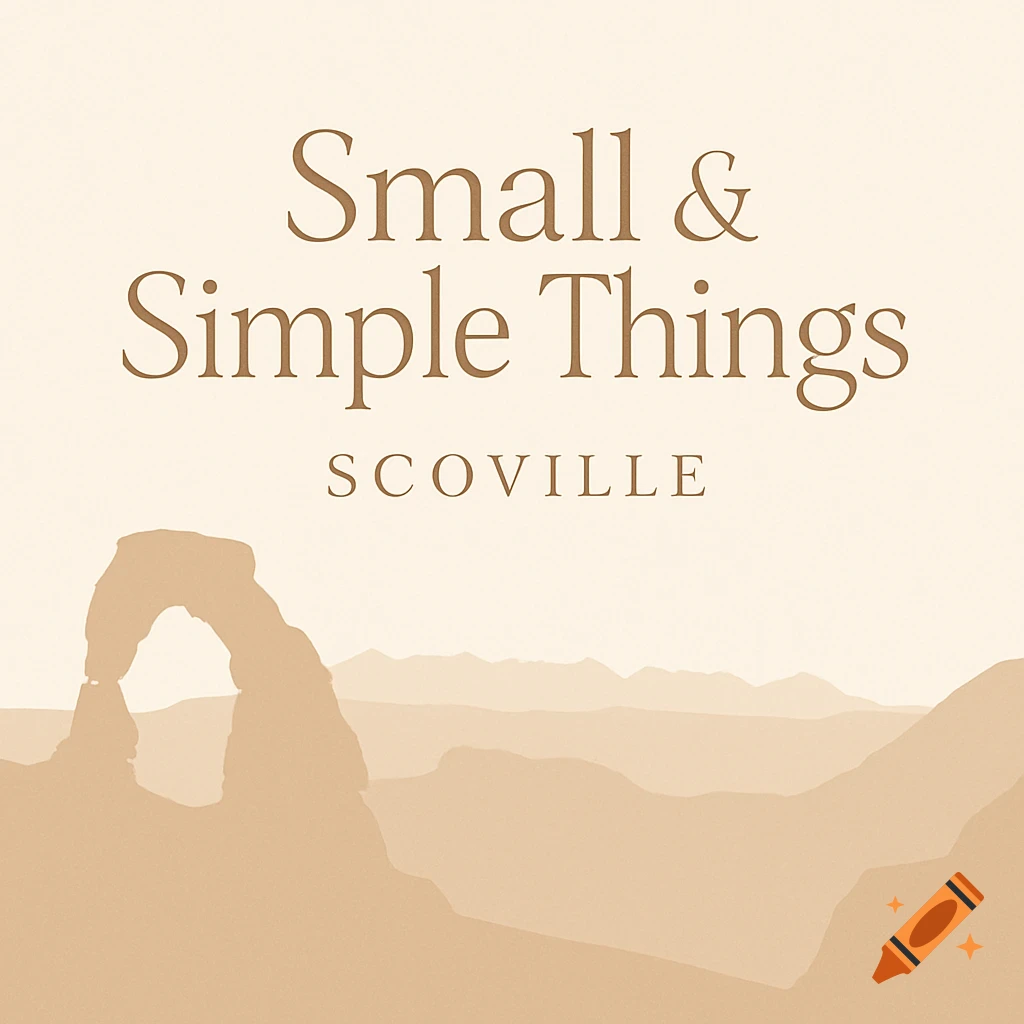 Minimalist graphic design with text 'Small & Simple Things SCOVILLE' above a beige silhouette of a desert arch and mountains.