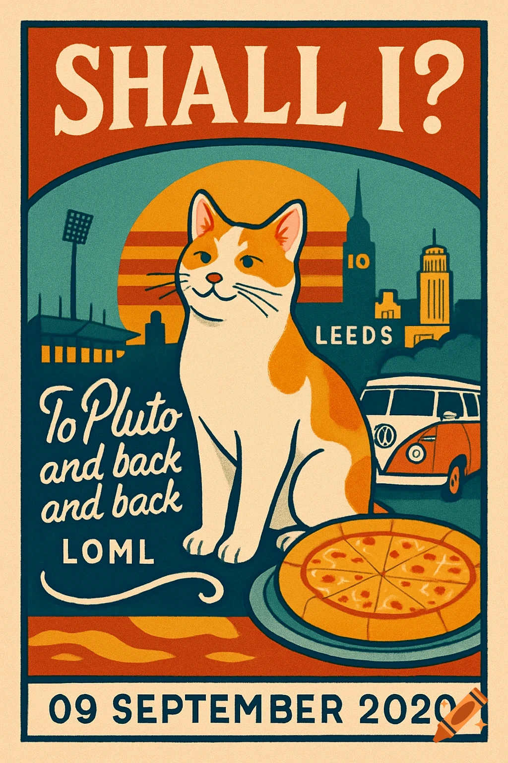 A retro-style poster illustration featuring a ginger and white cat, a Leeds cityscape with a stadium and buildings, a VW van, and a pizza, with text that reads "SHALL I?", "To Pluto and back and back", "LOML", "LEEDS", and "09 SEPTEMBER 2020".