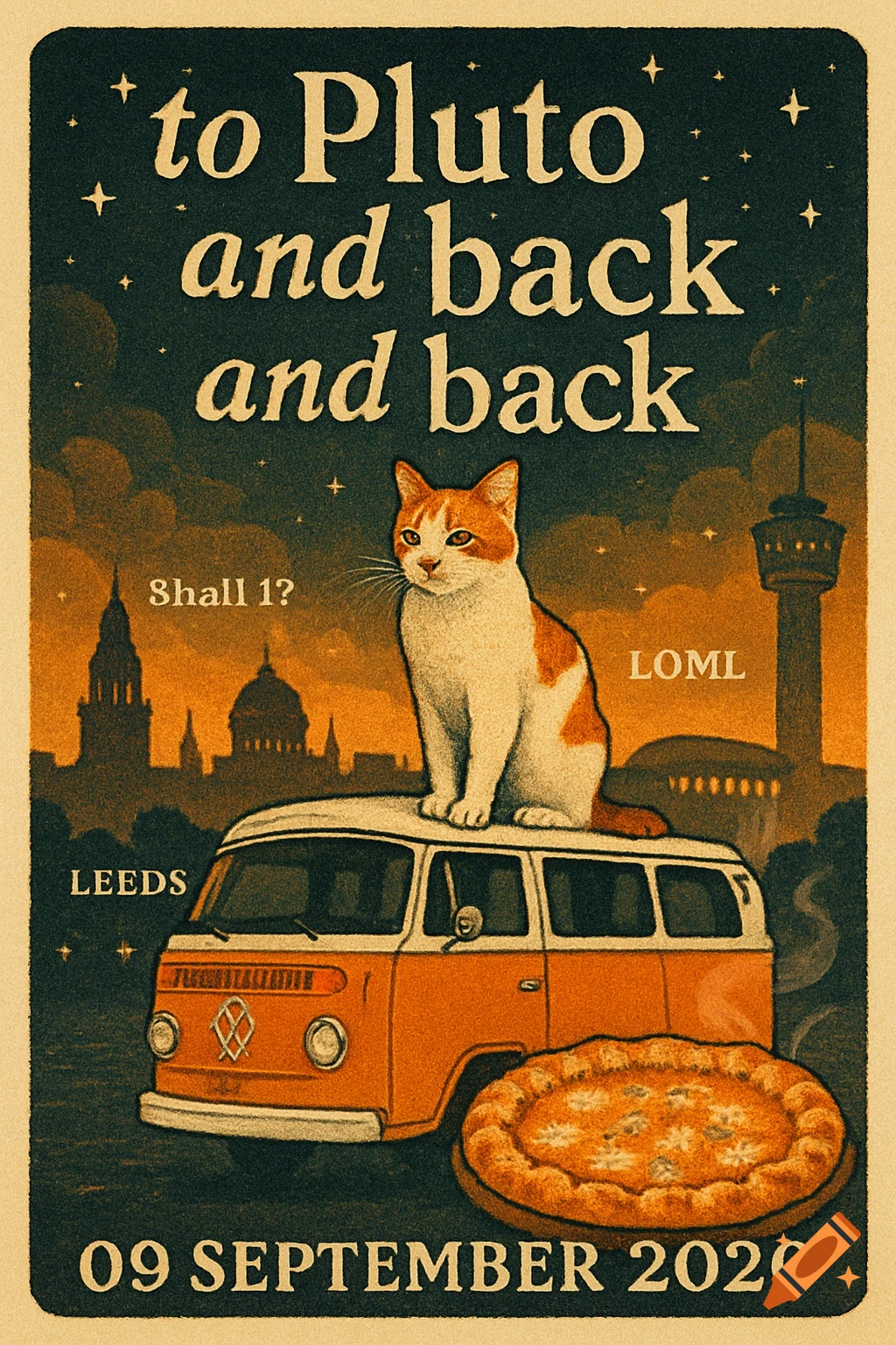 A vintage-style poster depicting a ginger and white cat sitting atop an orange VW camper van, with the Leeds skyline and a giant pizza in the foreground, under a starry night sky. Text reads 'to Pluto and back and back' and '09 SEPTEMBER 2020'.