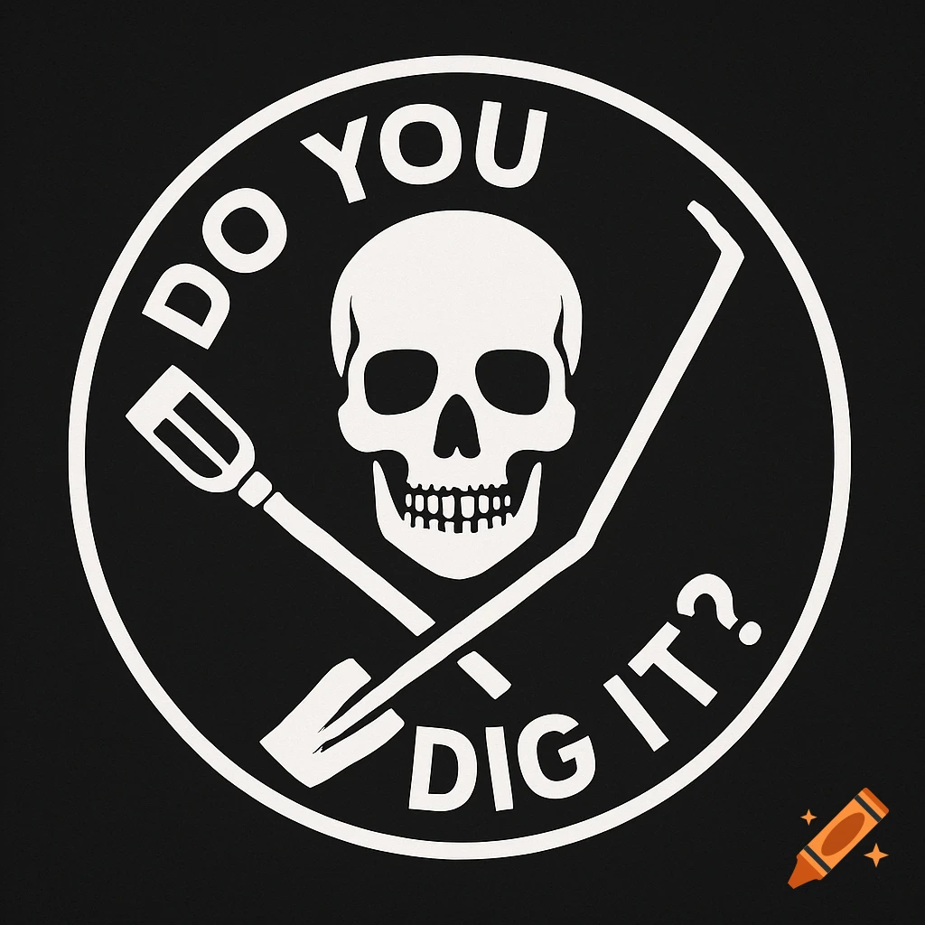 Black and white graphic of a skull and crossed digging tools with the text 'DO YOU DIG IT?' in a circular design.