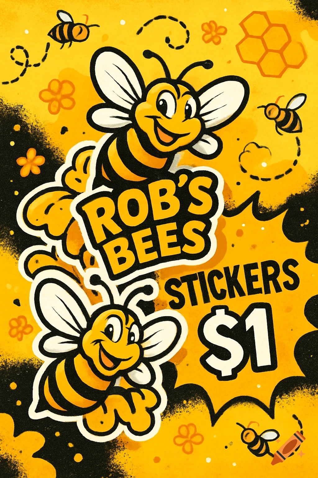 A vibrant yellow cartoon flyer features happy bumblebees, text reading 'ROB'S BEES STICKERS $1', and scattered flowers and honeycomb patterns.