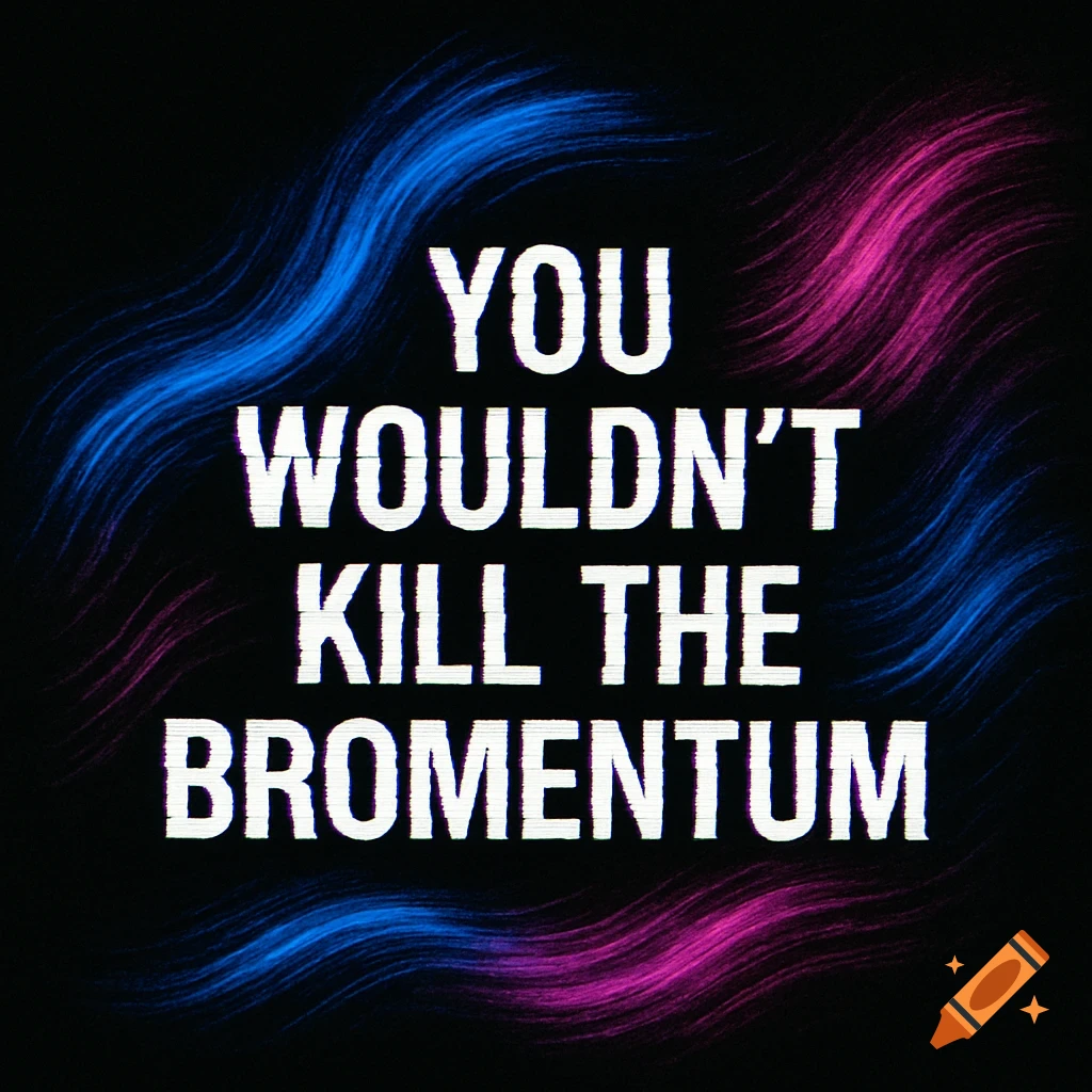 White glitched text 'YOU WOULDN'T KILL THE BROMENTUM' on a black background with blue and pink wavy lines.