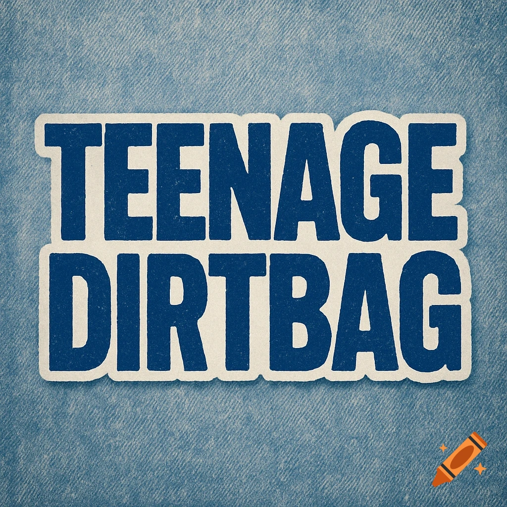 Blue bold text 'TEENAGE DIRTBAG' with a white border on a denim background.