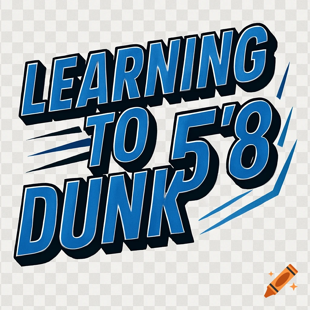 A blue and black 3D text graphic reads "LEARNING TO 5'8 DUNK" on a transparent background, with blue speed lines.