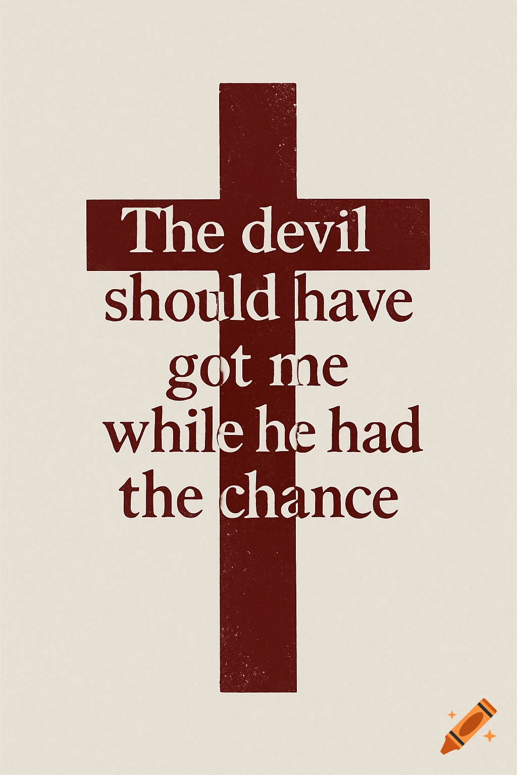 Maroon cross on a light background with the text 'The devil should have got me while he had the chance'.
