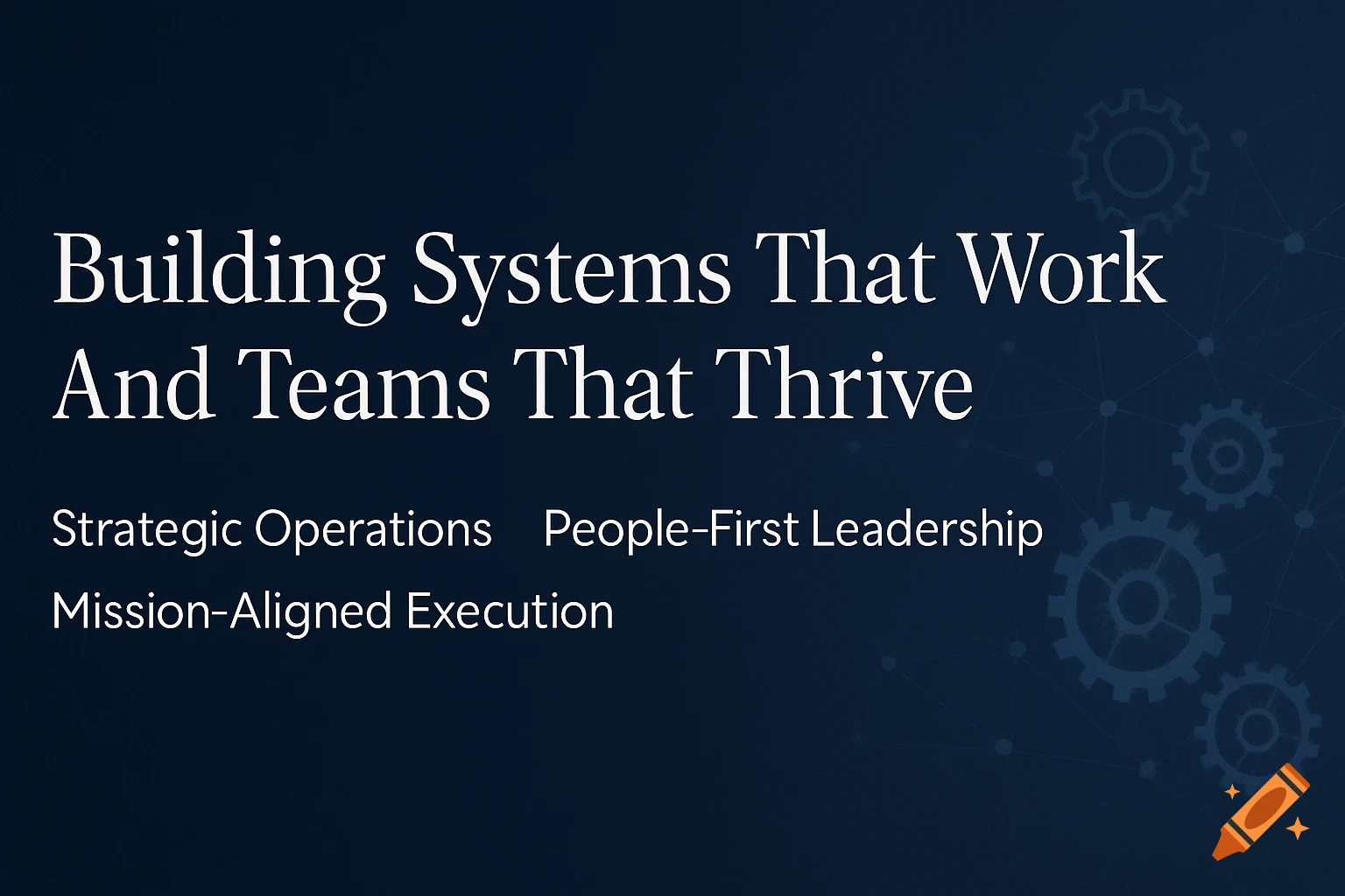Professional banner with text 'Building Systems That Work And Teams That Thrive', and 'Strategic Operations, People-First Leadership, Mission-Aligned Execution' on a dark blue background with gear patterns.