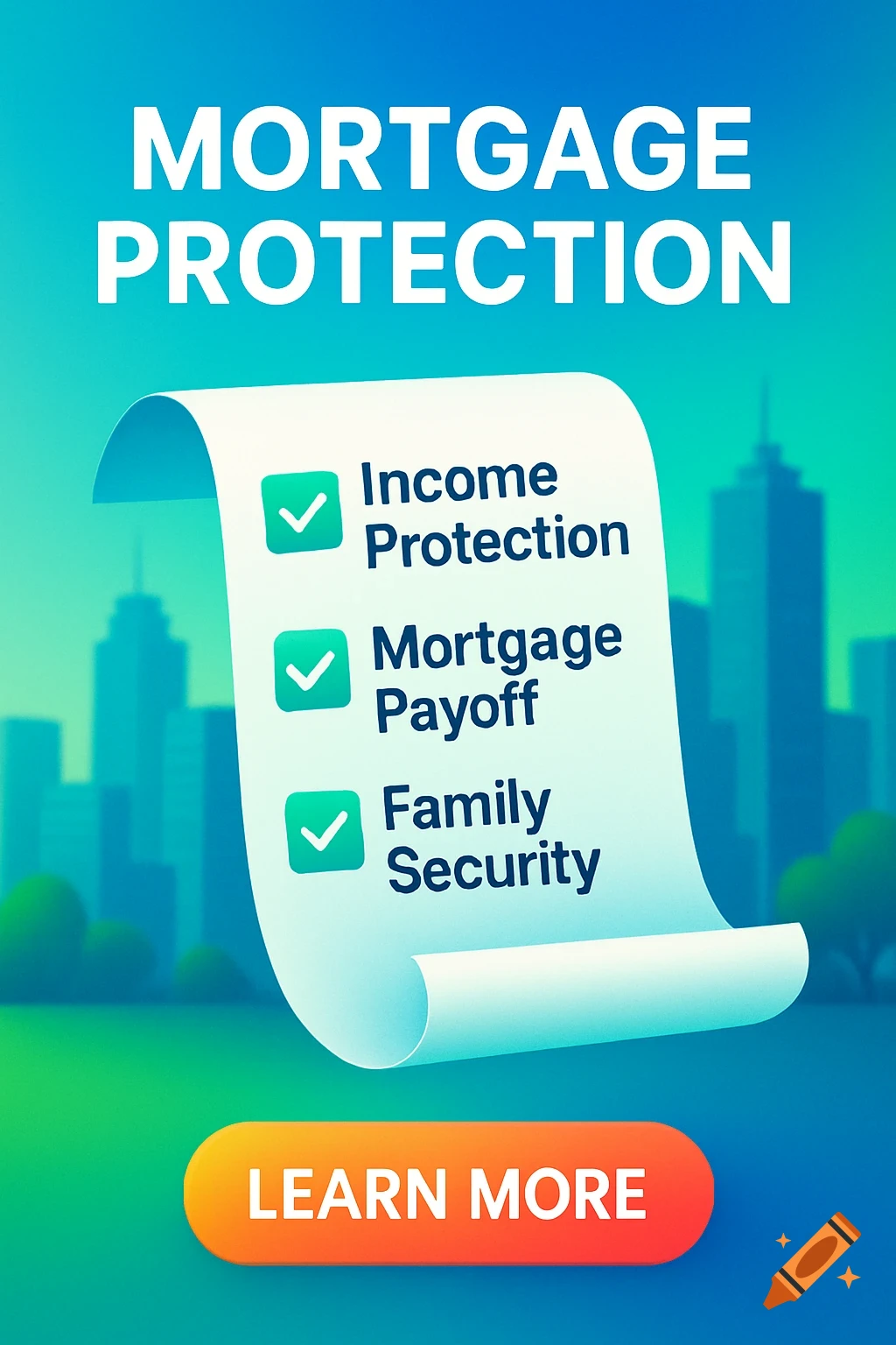 A vibrant blue and green gradient background with silhouetted city buildings. A white paper scroll lists 'Income Protection,' 'Mortgage Payoff,' 'Family Security,' under the title 'MORTGAGE PROTECTION.' Below, an orange 'LEARN MORE' button.