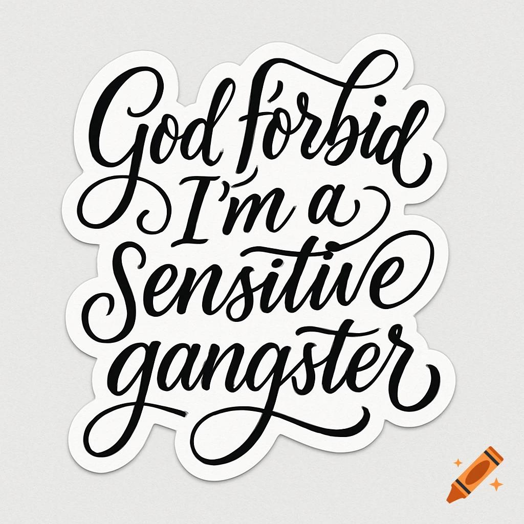 Black and white die-cut sticker with the phrase 'God forbid I'm a sensitive gangster' in flowing calligraphy font.