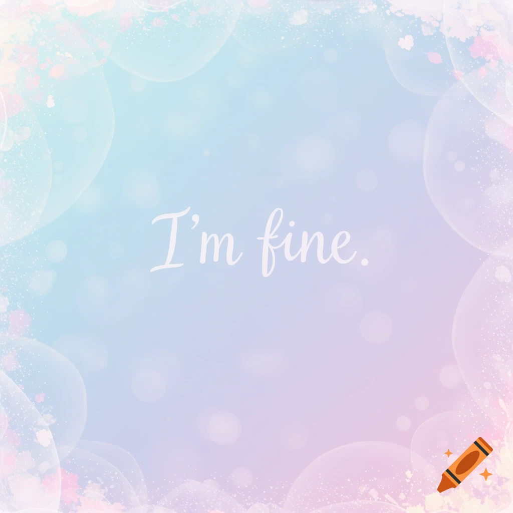 The words 'I'm fine.' in white cursive font on a pastel blue, purple, and pink gradient background with bokeh effects and soft borders.