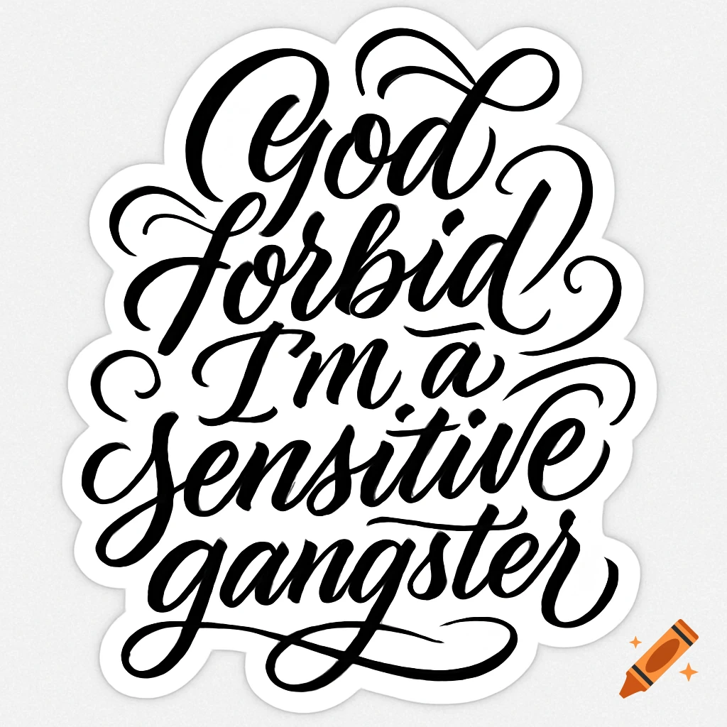 A black hand-lettered sticker design on a white background with the phrase "God forbid I'm a sensitive gangster" in a script font with flourishes.