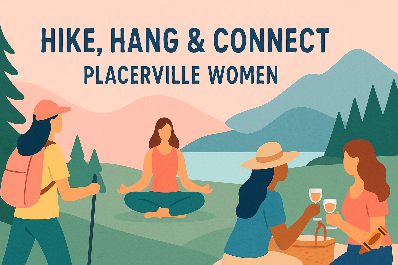 Flat illustration of women hiking, doing yoga, and picnicking in a scenic mountain and lake landscape. Text reads: Hike, Hang & Connect Placerville Women.