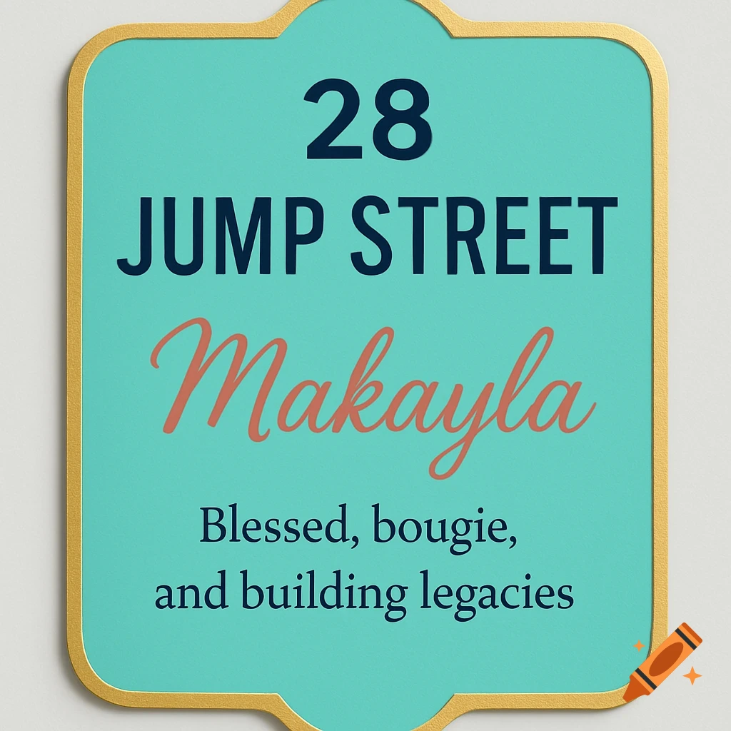 A teal decorative sign with a gold border reads '28 JUMP STREET' in navy, 'Makayla' in coral script, and 'Blessed, bougie, and building legacies' in navy.