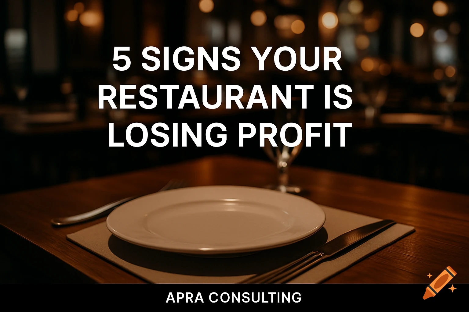 A photorealistic image of a set restaurant table with an empty plate, fork, and knife in a dimly lit restaurant. Text reads: '5 SIGNS YOUR RESTAURANT IS LOSING PROFIT' and 'APRA CONSULTING'.