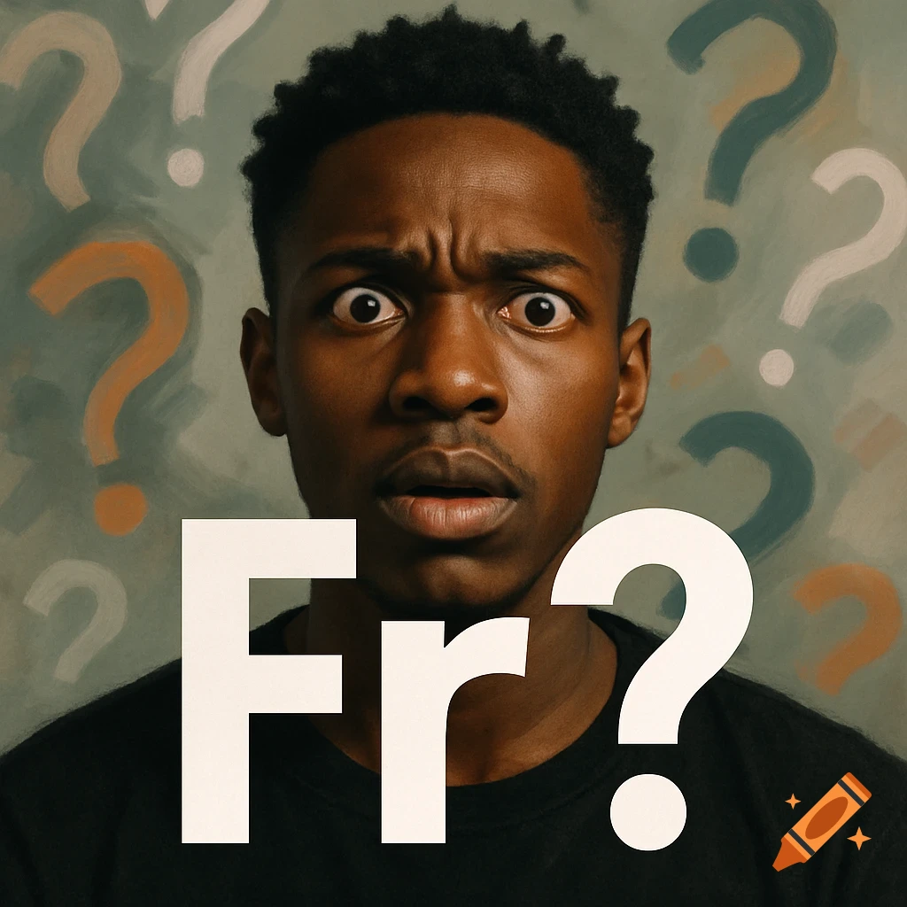 A confused Black man with wide eyes and furrowed brows stares forward, with the white text 'Fr?' and faint question marks in the background.