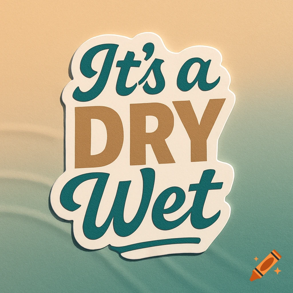 A brown and teal sticker with the text "It's a DRY Wet" on a gradient background.