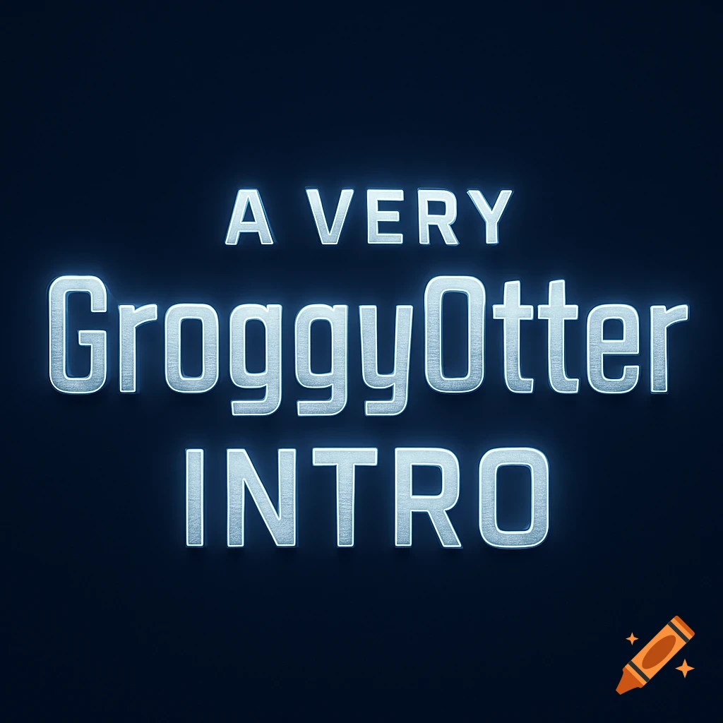 The words 'A Very GroggyOtter Intro' in glowing, metallic blue text on a dark background.