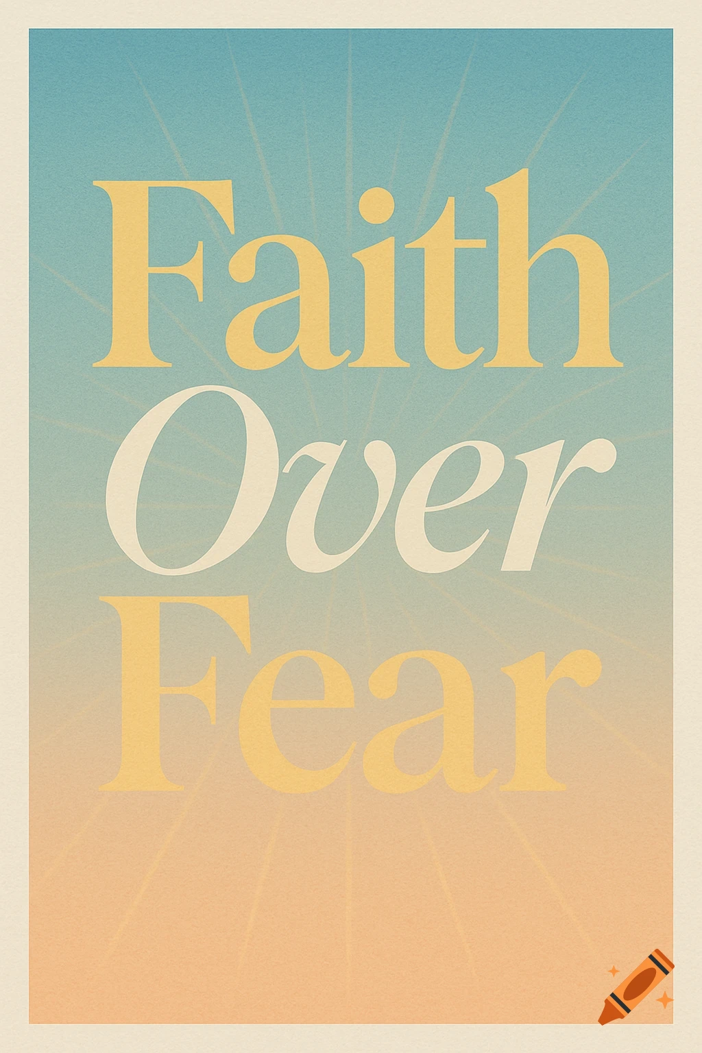 A poster with the words 'Faith Over Fear' in large, stylized yellow and white serif fonts against a blue to orange gradient background with sun rays.