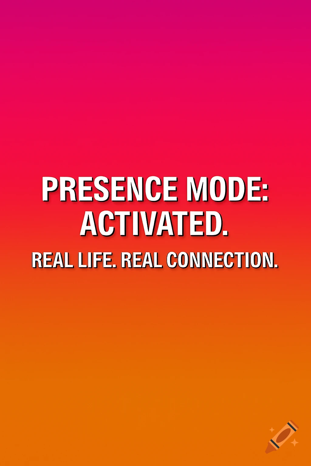 White text "PRESENCE MODE: ACTIVATED. REAL LIFE. REAL CONNECTION." on a vibrant pink to orange gradient background.