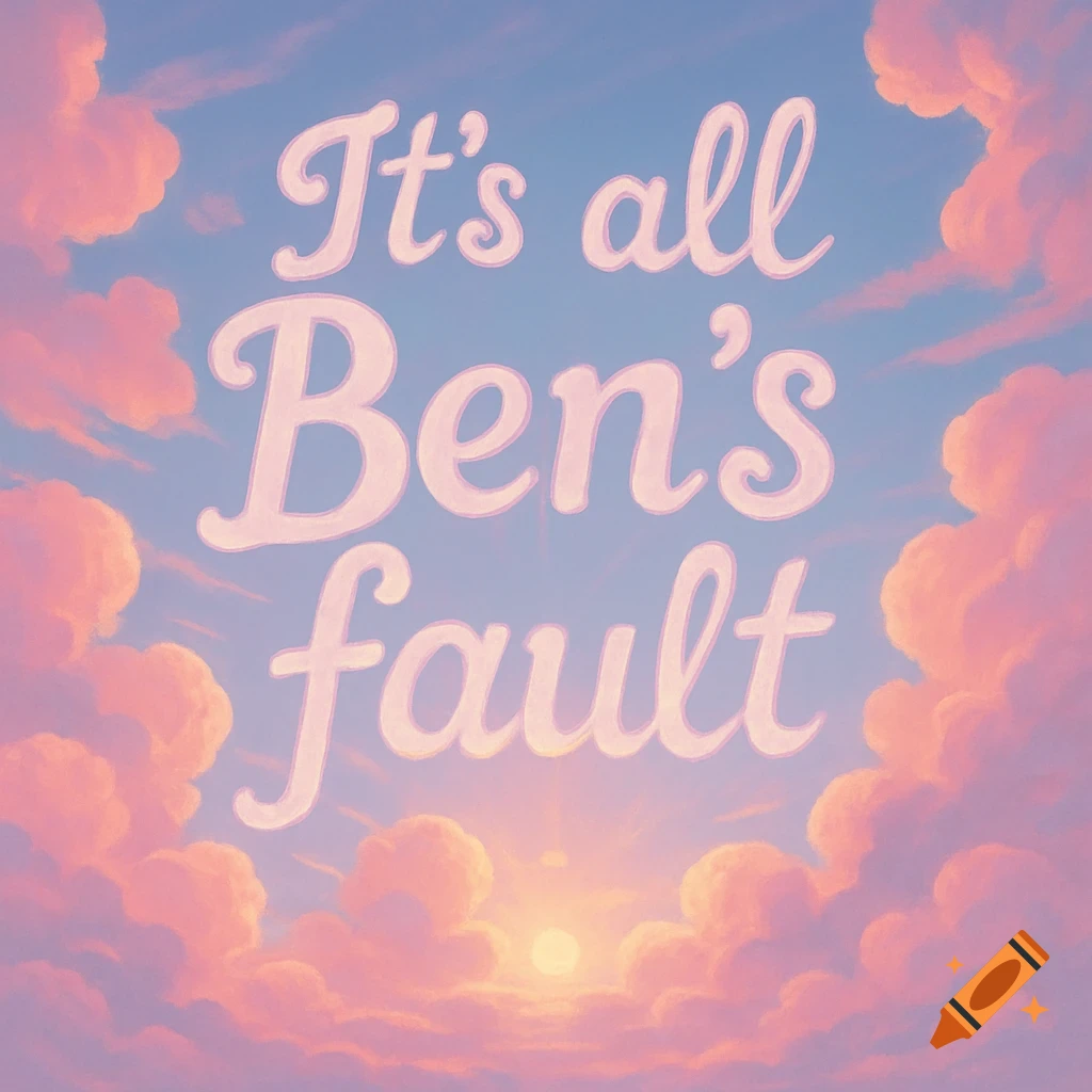 White text "It's all Ben's fault" on a pastel sky background with pink and orange clouds and a bright sun.