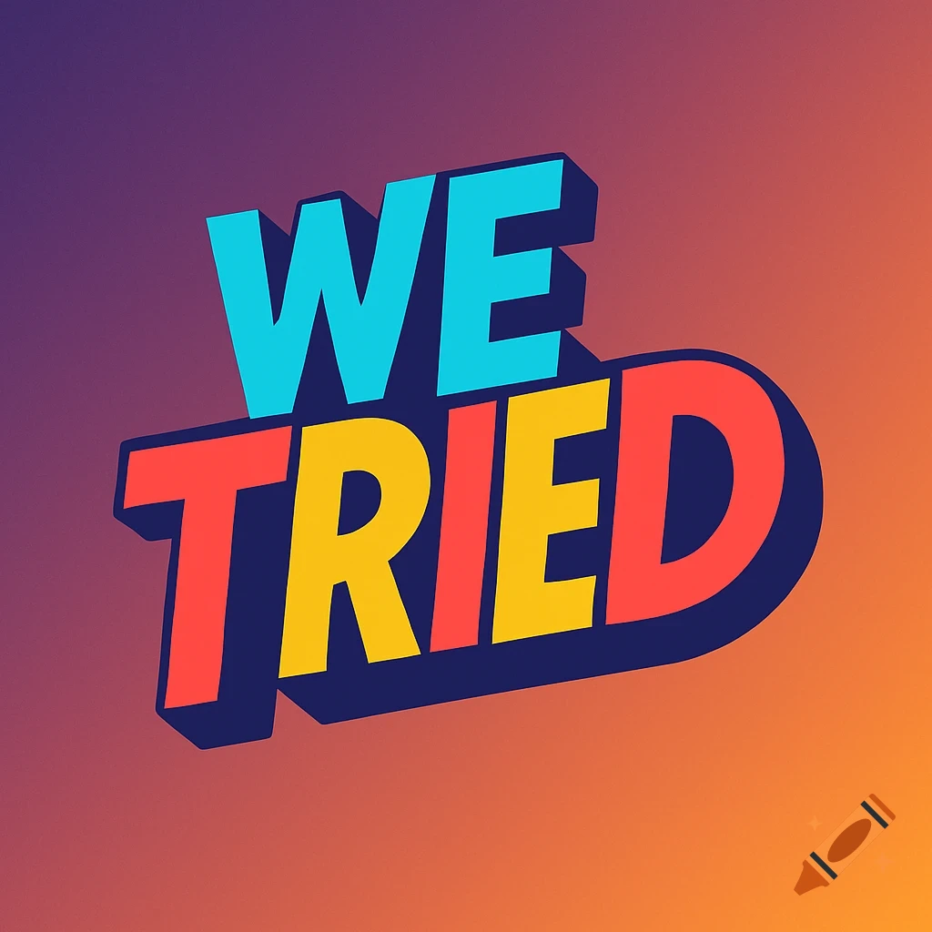 Bold, colorful 3D text 'WE TRIED' with a drop shadow on a vibrant orange and purple gradient background.