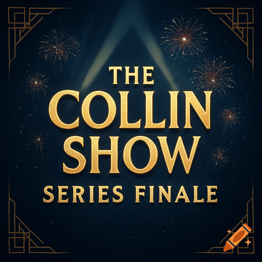 A dark blue poster or logo with gold, glittery text "THE COLLIN SHOW SERIES FINALE", spotlights, fireworks, and art deco borders.