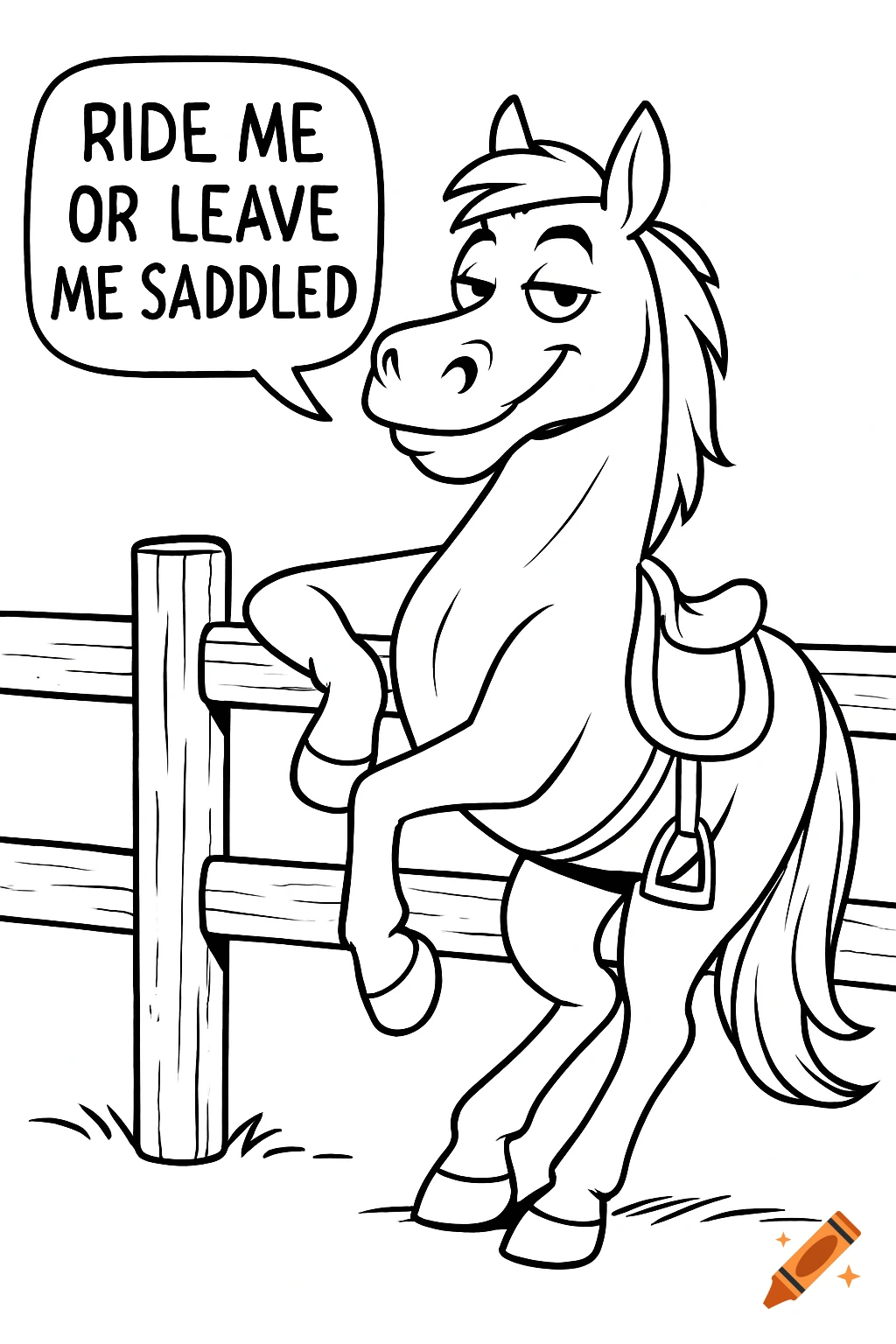 A black and white cartoon horse, smirking and leaning on a fence, with a speech bubble saying 'RIDE ME OR LEAVE ME SADDLED'.