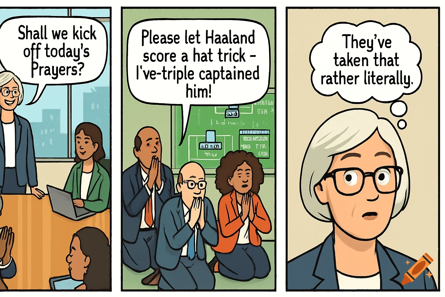 A three-panel comic. In the first panel, a woman asks, "Shall we kick off today's Prayers?" In the second, colleagues pray, saying, "Please let Haaland score a hat trick - I've triple captained him!" In the third, the woman thinks, "They've taken that rather literally." It's in a clear cartoon style.