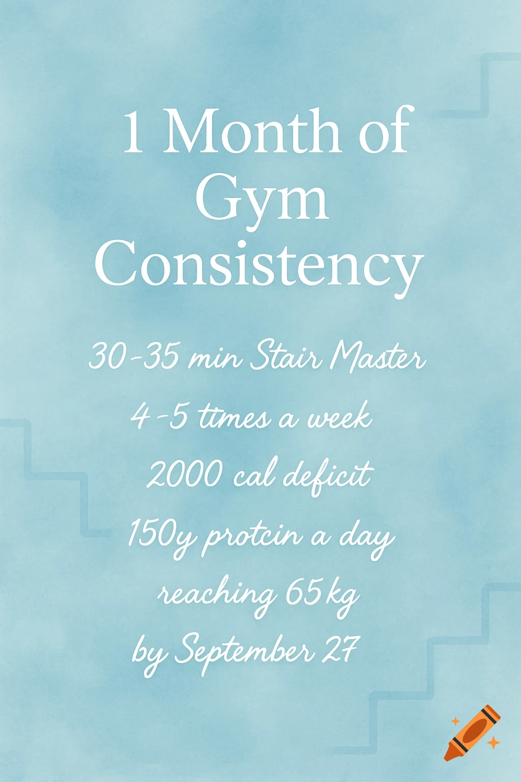 A light blue watercolor background with white text listing a 1-month gym consistency plan including stair master, workout frequency, calorie deficit, protein intake, and a weight goal.