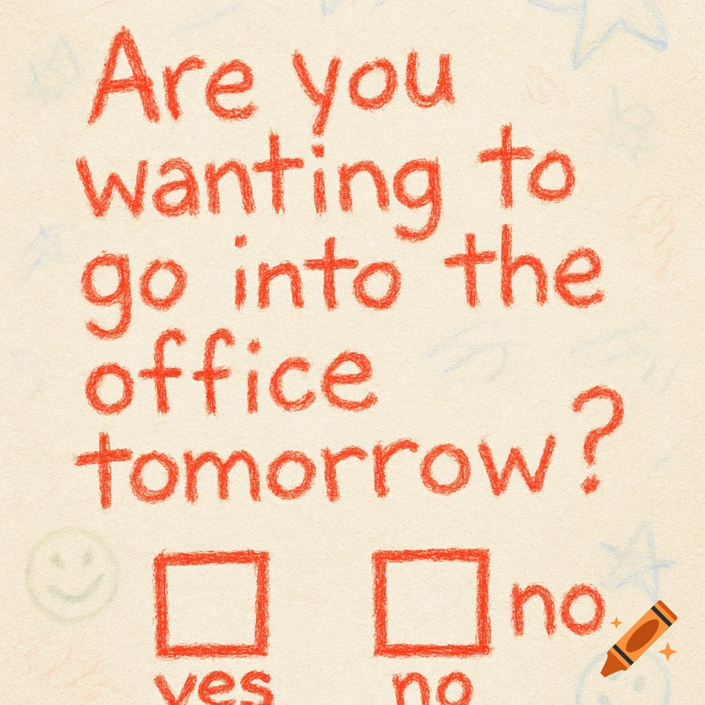 A red crayon note on textured paper asking 'Are you wanting to go into the office tomorrow?' with 'yes' and 'no' checkboxes.