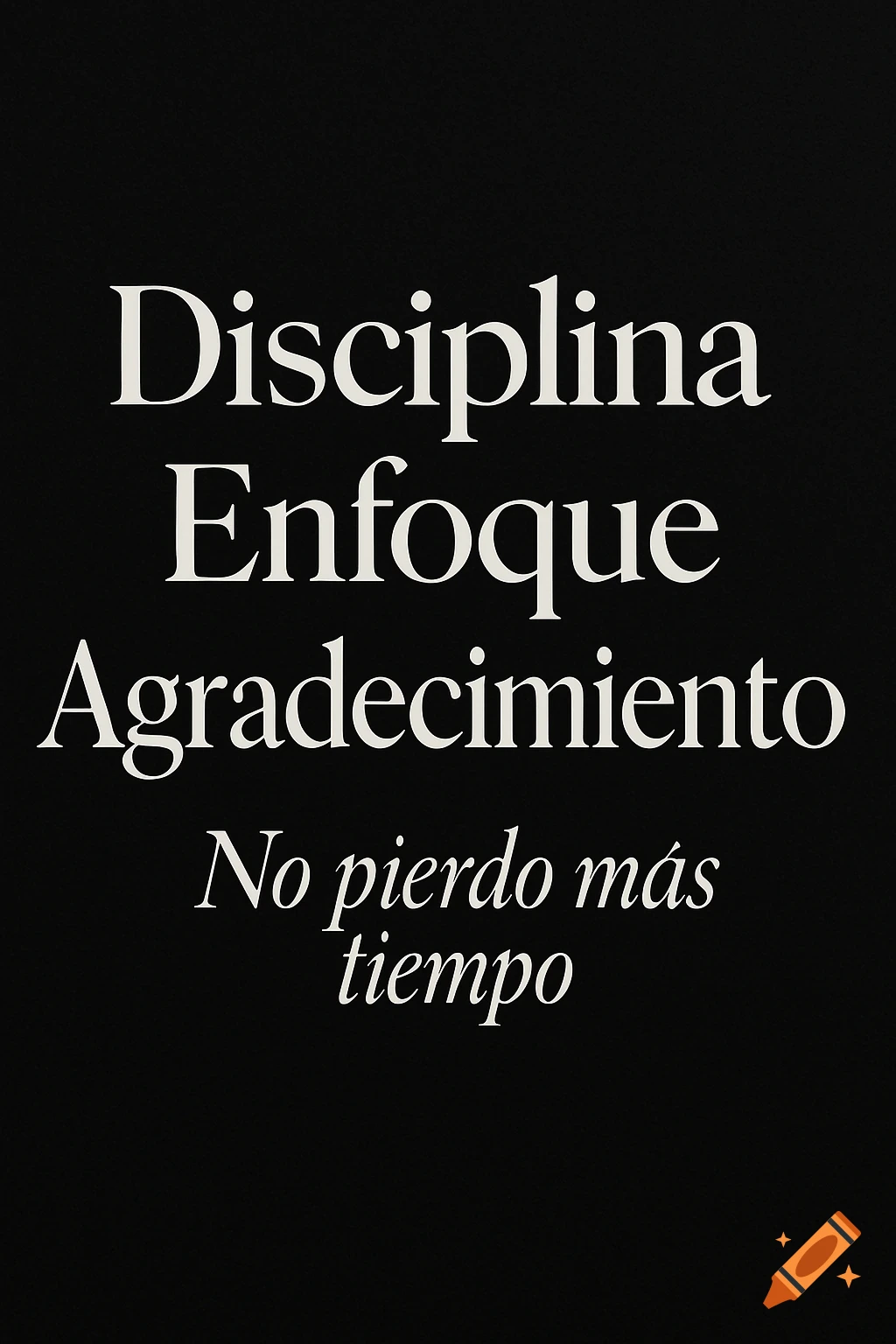 White text on a black background listing 'Disciplina', 'Enfoque', 'Agradecimiento', and 'No pierdo más tiempo'.