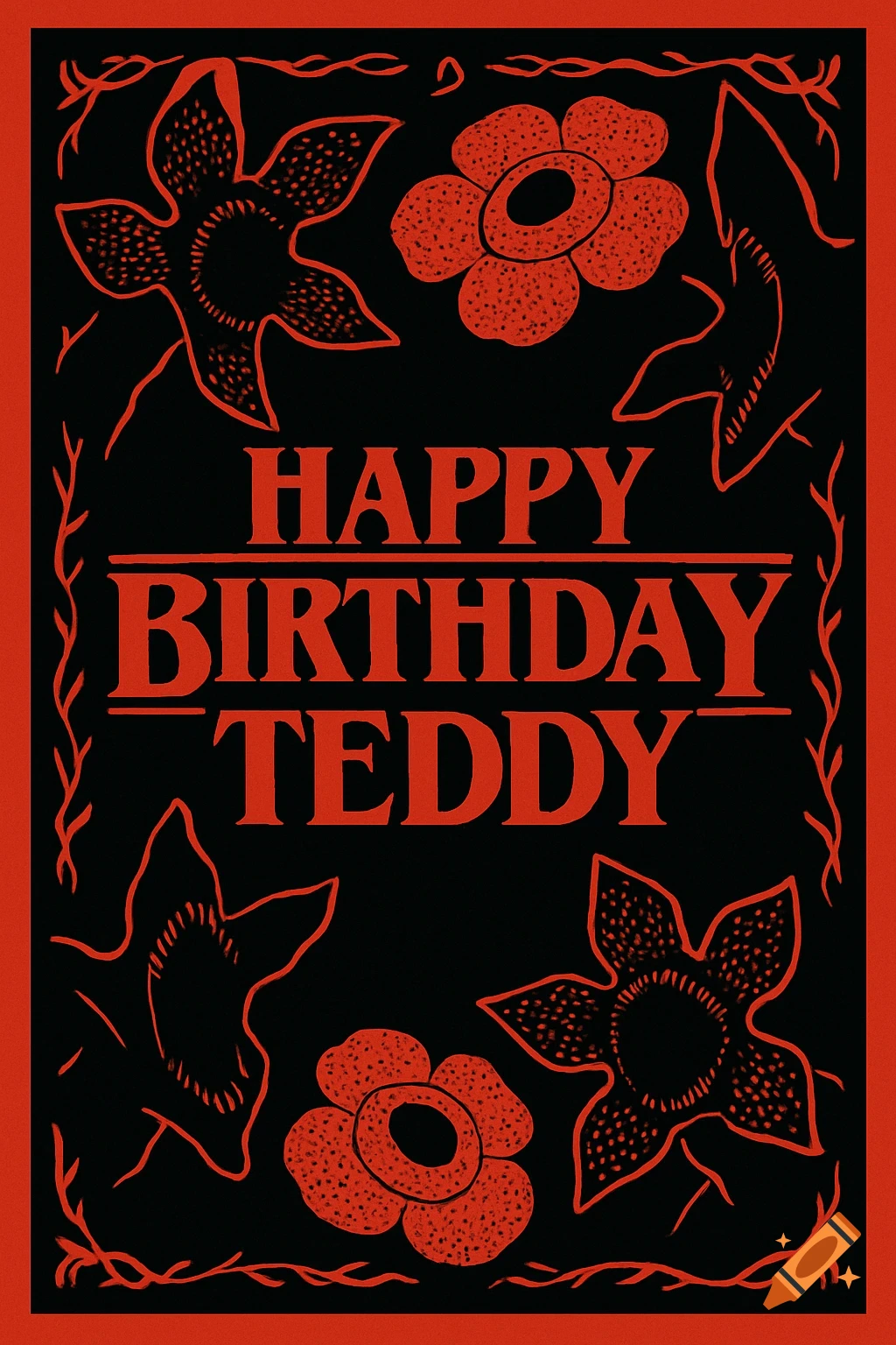 Black and red Happy Birthday Teddy card with Stranger Things style font, bordered by Demogorgon heads and rafflesia flowers.