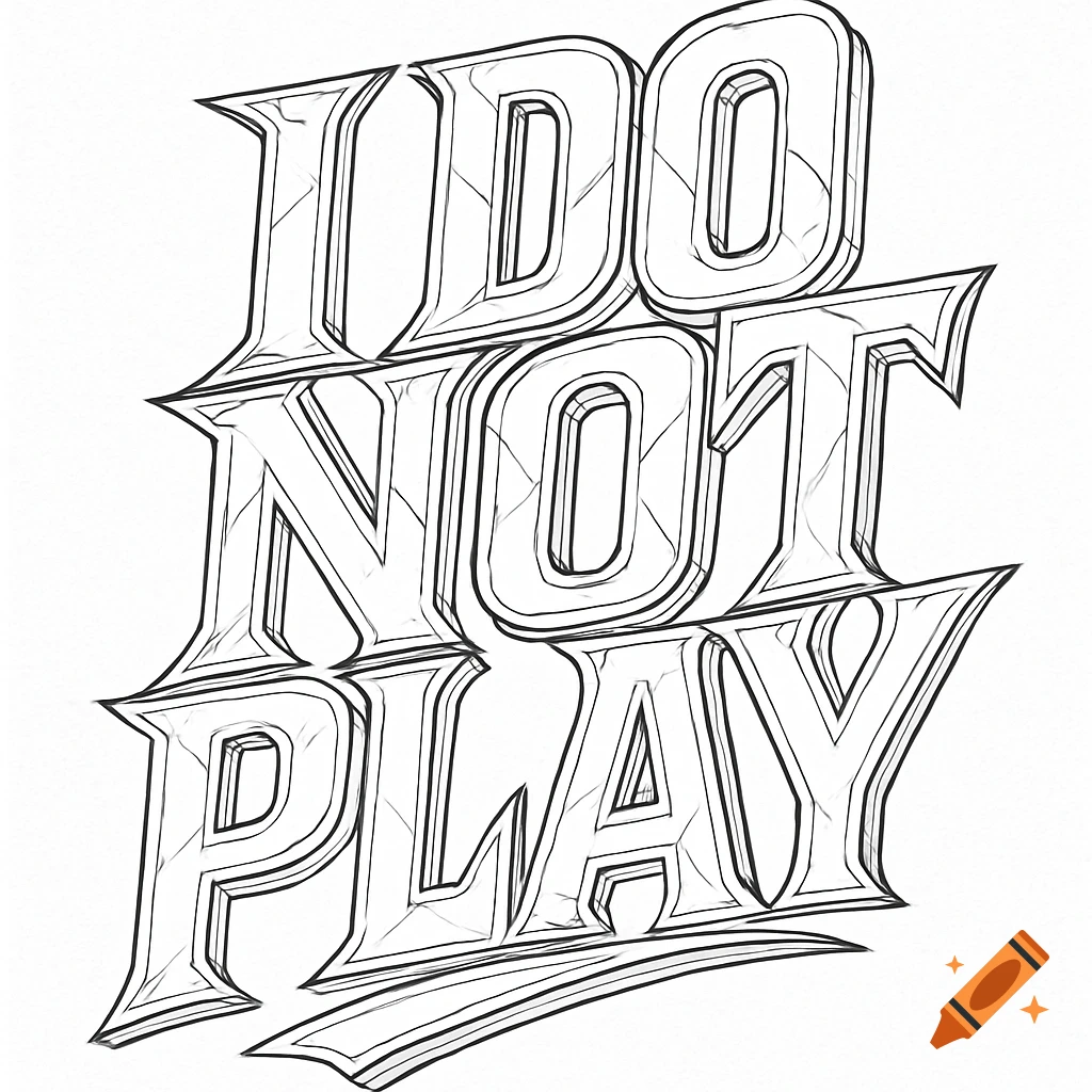 Black and white outline drawing of the words 'I DO NOT PLAY' in a stylized, bold, 3D font with jagged edges.