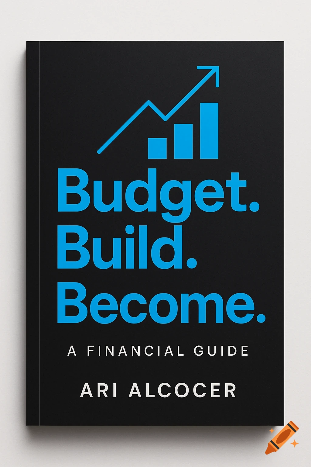 A minimalist black book cover with a blue upward trend graph and blue text "Budget. Build. Become. A Financial Guide by Ari Alcocer."