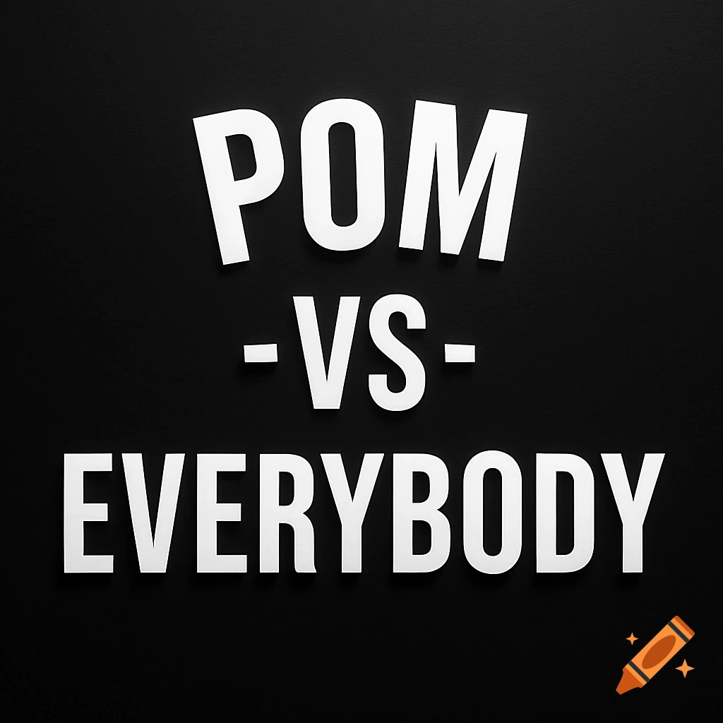 White text 'POM -VS- EVERYBODY' on a black background.